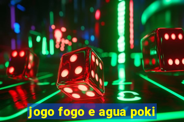 jogo fogo e agua poki